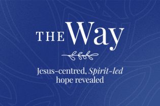 The Way | Jesus-centred, Spirit-led, hope revealed - Sermon series