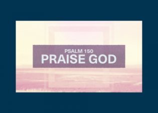 Psalm 150 - Praise God