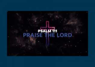 Psalm 111 - Praise the Lord and thank Him 