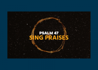 Psalm 47 - Sing praises 
