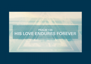 Psalm 136 - His love endures forever