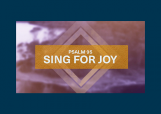 Psalm 95 - Sing for joy