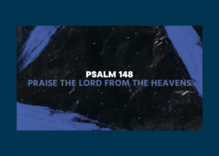 Psalm 148 - Praise the Lord from the heavens