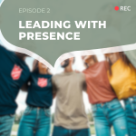 Episode 2: Leading with Presence​ - Miriam