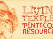 Pentecost 2013: Living Temples