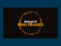 Psalm 47 - Sing praises 