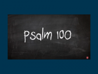 Psalm 100 - Shout for joy to the Lord
