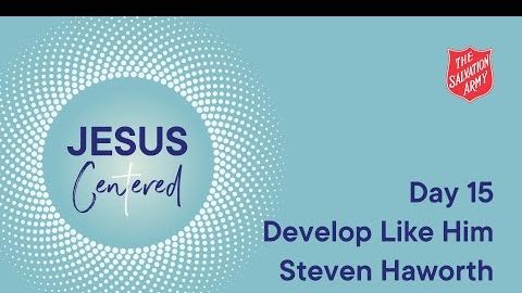 Day 15 National Prayer Focus | Develop like him with Steven Haworth