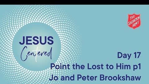 Day 17 National Prayer Focus | Point the Lost to Him Part 1 with Jo and Peter Brookshaw