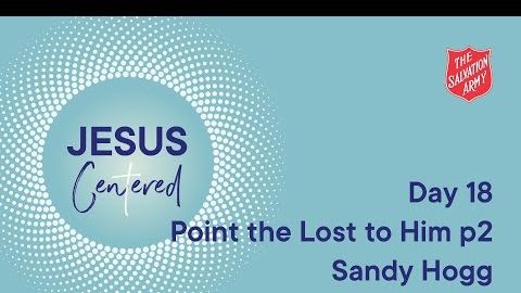 Day 18 National Prayer Focus | Point the Lost to Him Part 2 with Sandy Hogg