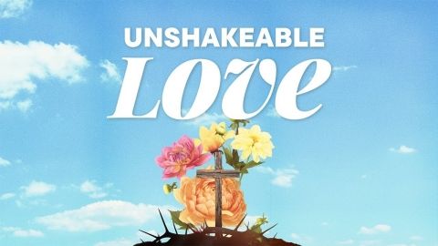 Unshakeable Love - An Easter Invitation
